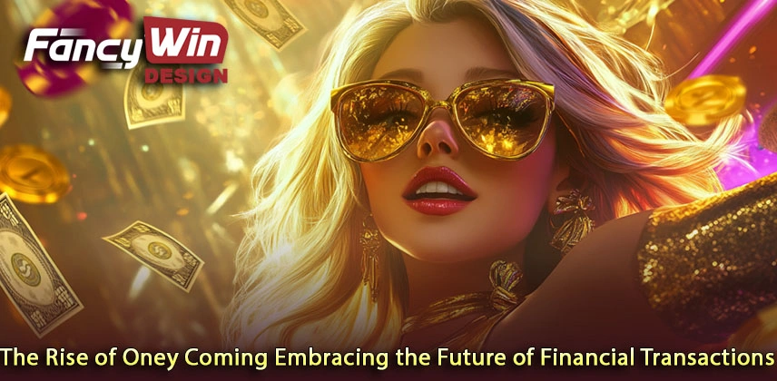 The Rise of Oney Coming Embracing the Future of Financial Transactions
